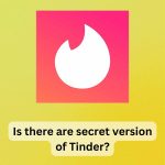 Is there are secret version of Tinder?